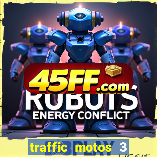 traffic motos 3 dinheiro infinito